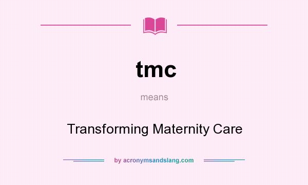 What does tmc mean? It stands for Transforming Maternity Care