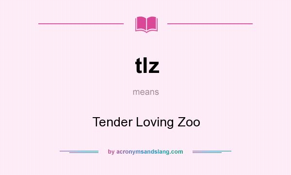 What does tlz mean? It stands for Tender Loving Zoo