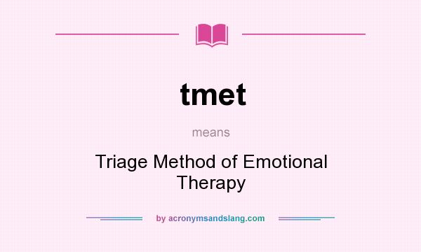 What does tmet mean? It stands for Triage Method of Emotional Therapy