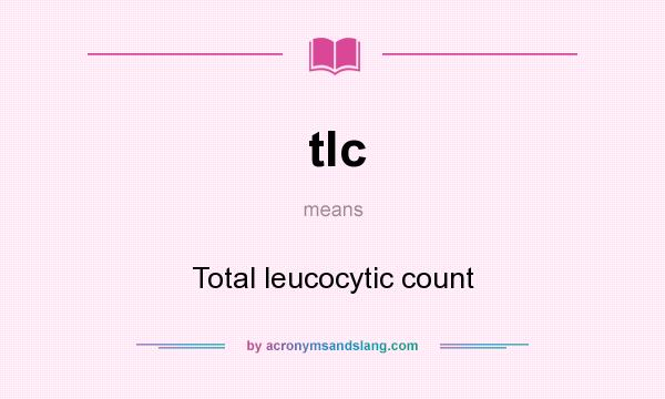 What does tlc mean? It stands for Total leucocytic count