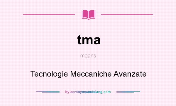 What does tma mean? It stands for Tecnologie Meccaniche Avanzate