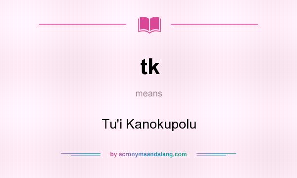 What does tk mean? It stands for Tu`i Kanokupolu