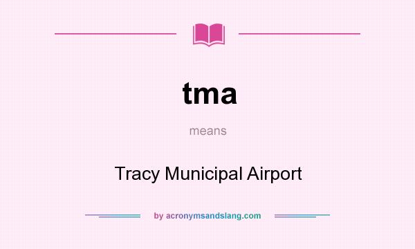 What does tma mean? It stands for Tracy Municipal Airport