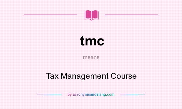 What does tmc mean? It stands for Tax Management Course