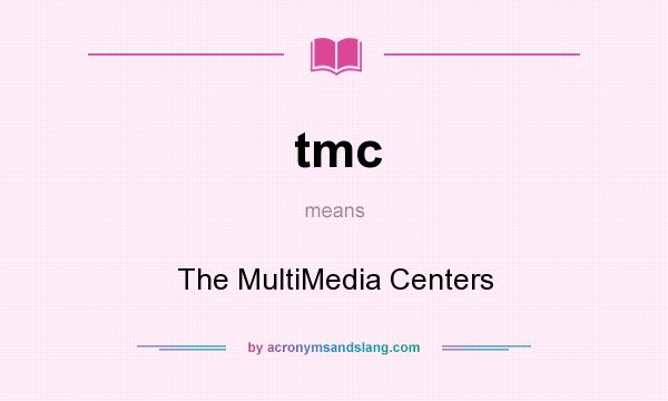 What does tmc mean? It stands for The MultiMedia Centers