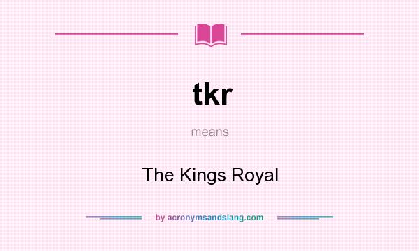 What does tkr mean? It stands for The Kings Royal