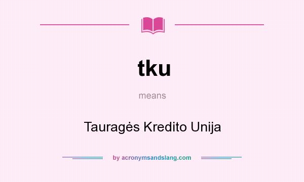 What does tku mean? It stands for Tauragės Kredito Unija