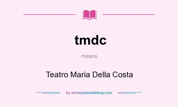What does tmdc mean? It stands for Teatro Maria Della Costa