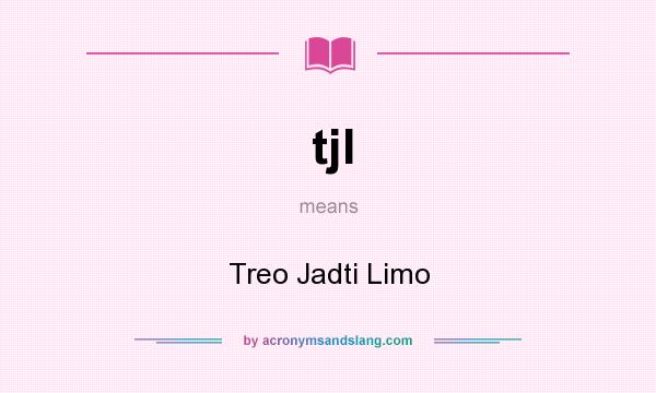 What does tjl mean? It stands for Treo Jadti Limo