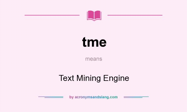 What does tme mean? It stands for Text Mining Engine