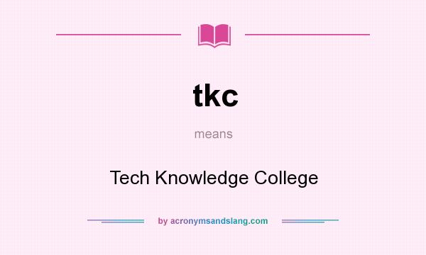 What does tkc mean? It stands for Tech Knowledge College
