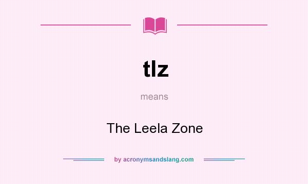 What does tlz mean? It stands for The Leela Zone