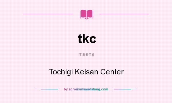 What does tkc mean? It stands for Tochigi Keisan Center