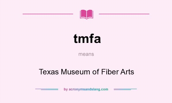 What does tmfa mean? It stands for Texas Museum of Fiber Arts