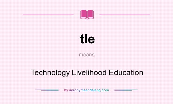 What does tle mean? It stands for Technology Livelihood Education