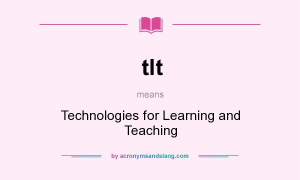 What does tlt mean? It stands for Technologies for Learning and Teaching