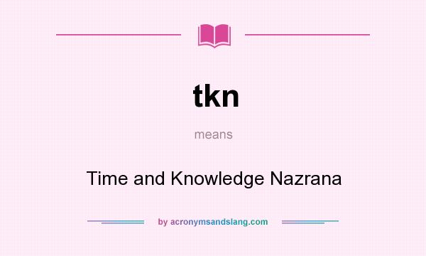 What does tkn mean? It stands for Time and Knowledge Nazrana