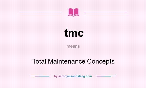 What does tmc mean? It stands for Total Maintenance Concepts