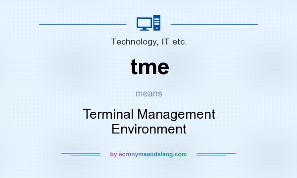 What does tme mean? It stands for Terminal Management Environment