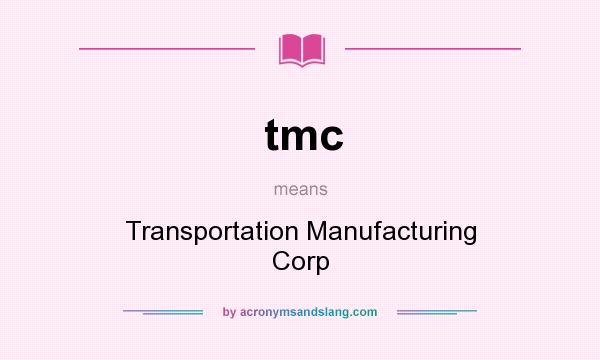 What does tmc mean? It stands for Transportation Manufacturing Corp