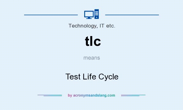 What does tlc mean? It stands for Test Life Cycle