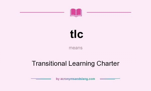 What does tlc mean? It stands for Transitional Learning Charter