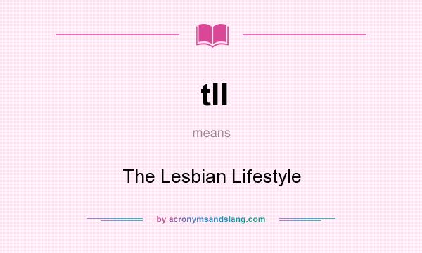 What does tll mean? It stands for The Lesbian Lifestyle