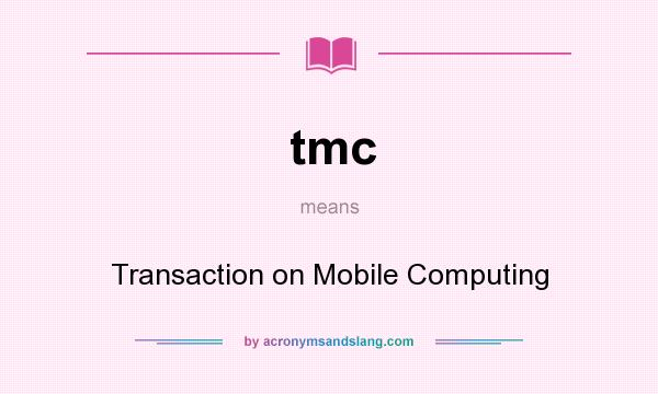 What does tmc mean? It stands for Transaction on Mobile Computing