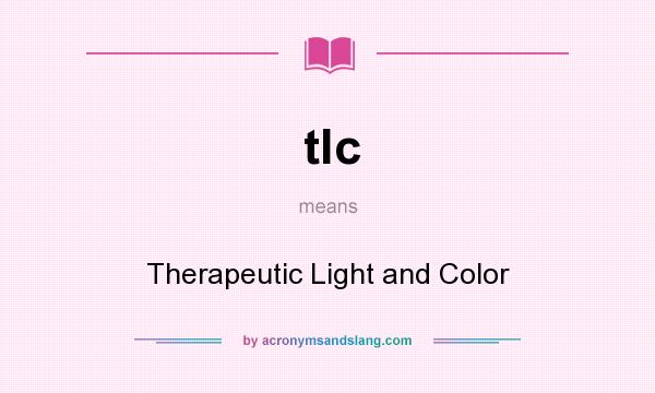 What does tlc mean? It stands for Therapeutic Light and Color