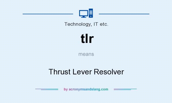 What does tlr mean? It stands for Thrust Lever Resolver
