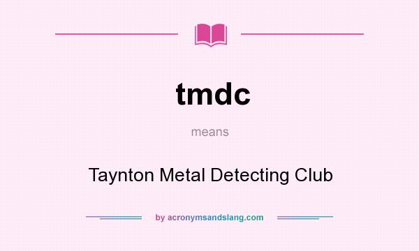 What does tmdc mean? It stands for Taynton Metal Detecting Club