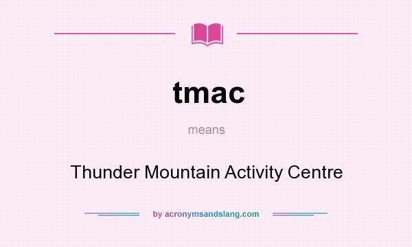 What does tmac mean? It stands for Thunder Mountain Activity Centre