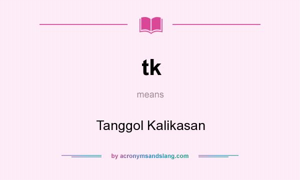 What does tk mean? It stands for Tanggol Kalikasan