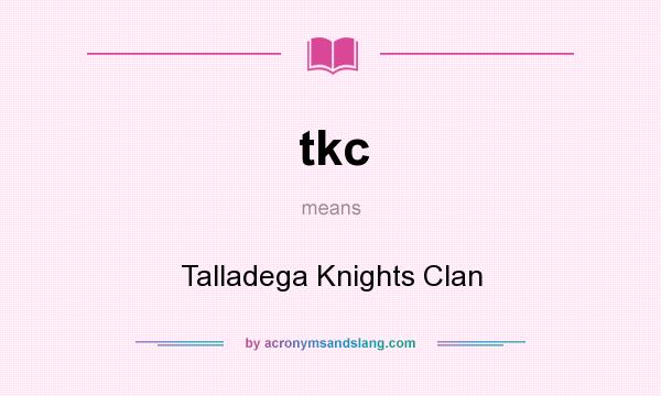 What does tkc mean? It stands for Talladega Knights Clan