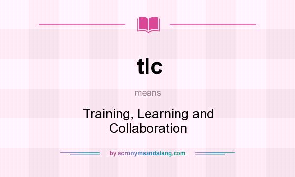 What does tlc mean? It stands for Training, Learning and Collaboration