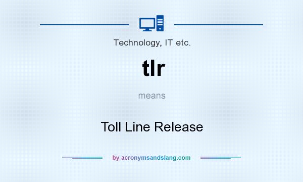 What does tlr mean? It stands for Toll Line Release