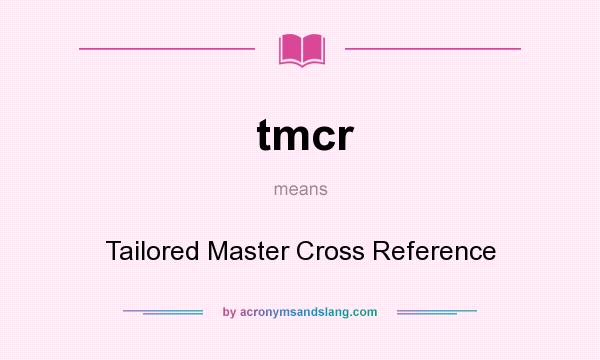 What does tmcr mean? It stands for Tailored Master Cross Reference