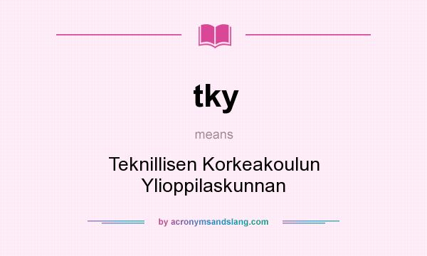 What does tky mean? It stands for Teknillisen Korkeakoulun Ylioppilaskunnan