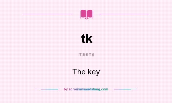 What does tk mean? It stands for The key