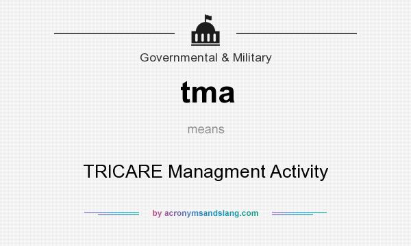 What does tma mean? It stands for TRICARE Managment Activity