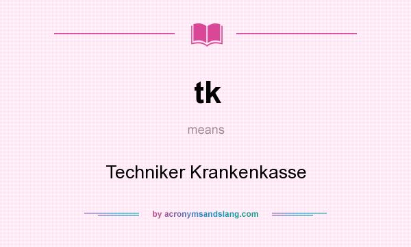 What does tk mean? It stands for Techniker Krankenkasse