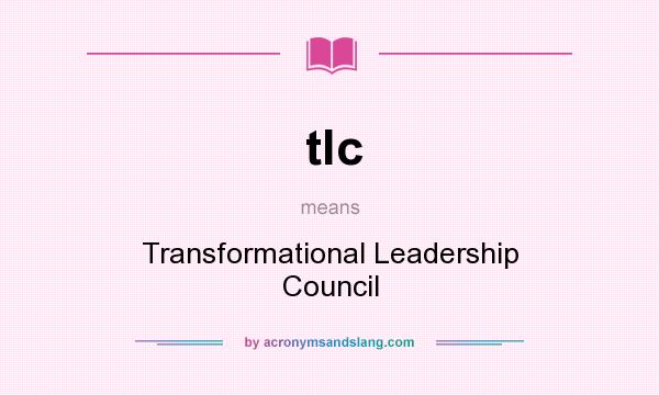 What does tlc mean? It stands for Transformational Leadership Council