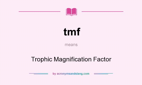 What does tmf mean? It stands for Trophic Magnification Factor