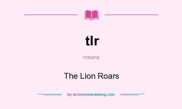 What does tlr mean? It stands for The Lion Roars