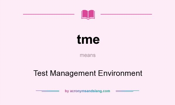 What does tme mean? It stands for Test Management Environment