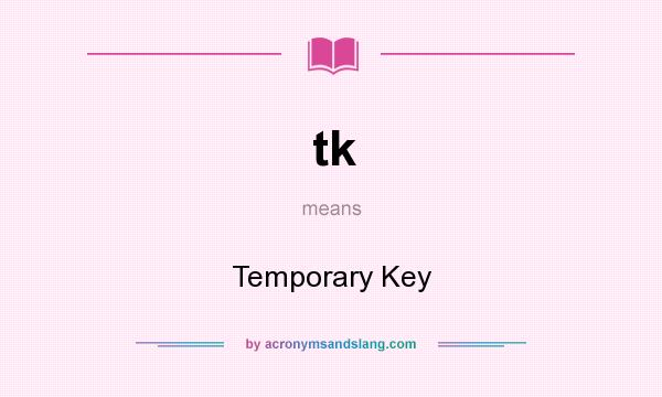 What does tk mean? It stands for Temporary Key