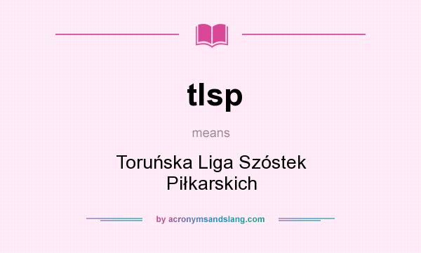 What does tlsp mean? It stands for Toruńska Liga Szóstek Piłkarskich