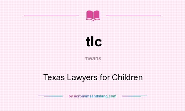 What does tlc mean? It stands for Texas Lawyers for Children