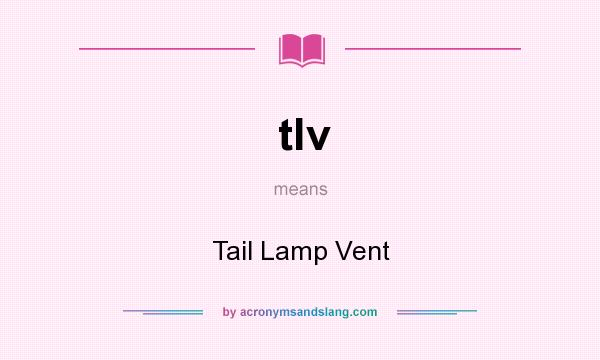 What does tlv mean? It stands for Tail Lamp Vent
