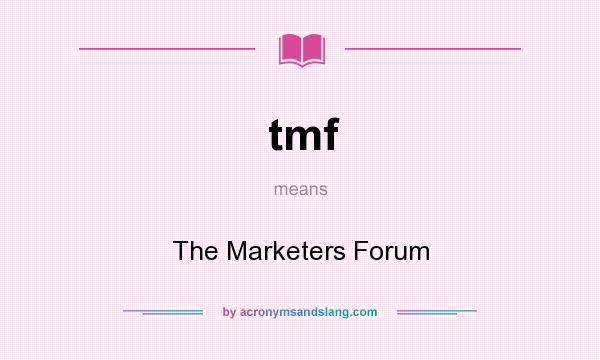 What does tmf mean? It stands for The Marketers Forum